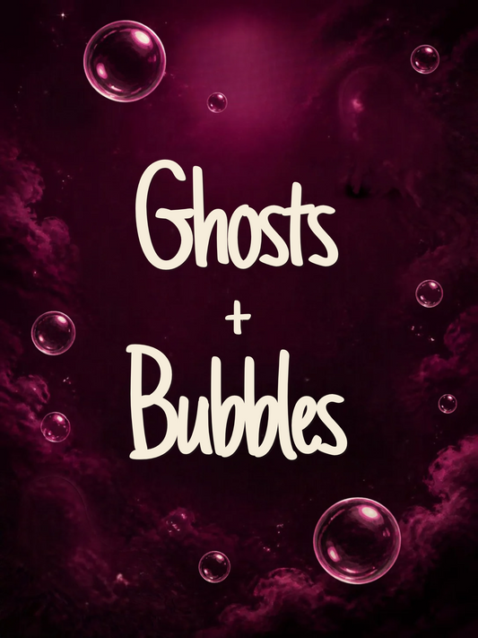 GHOST + BUBBLES